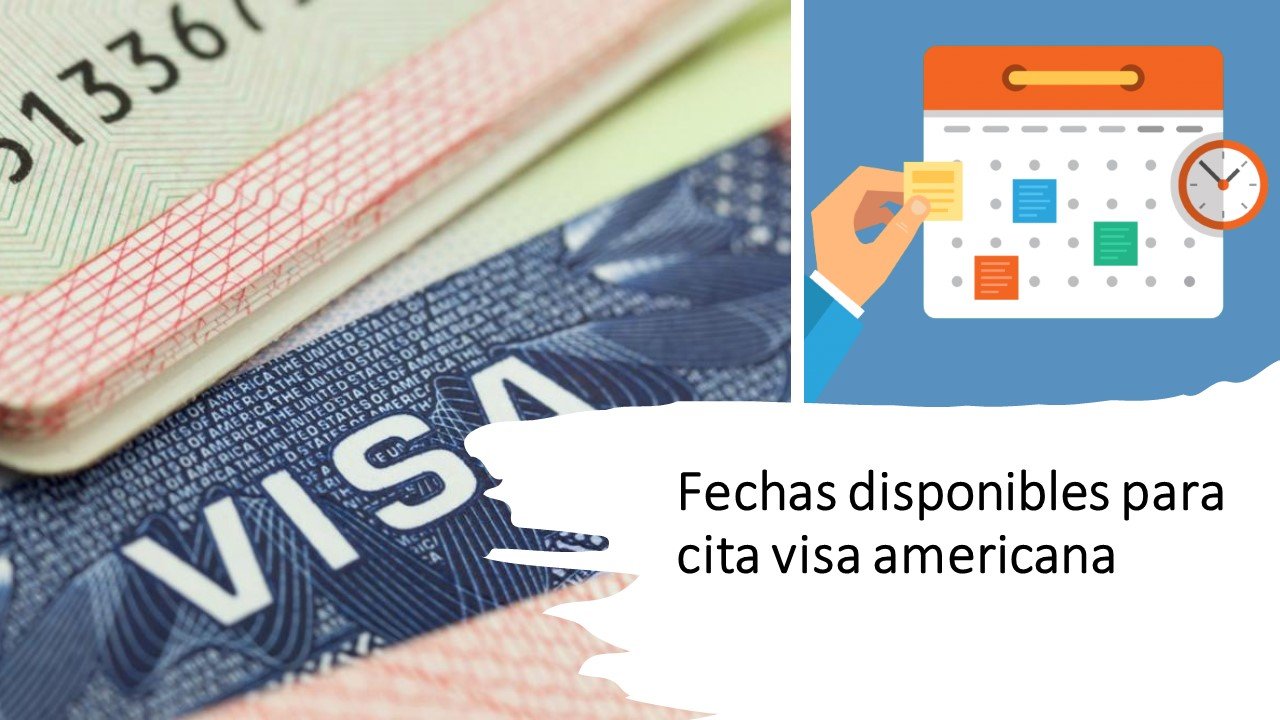 Fechas disponibles para cita visa americana